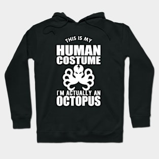 Octopus - This is my human costume I'm actually a octopus Hoodie